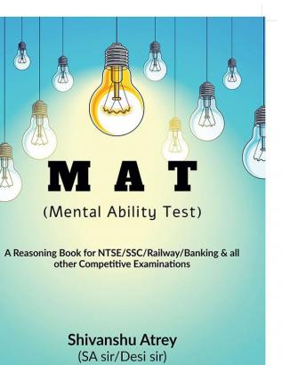 Mental Ability Test: A Reasoning Book For Ntse/Ssc/Railway/Banking & All Other Competitive Examinations: A Reasoning Book For Ntse/Ssc/Railway/Banking And All Other Competitive Examinations