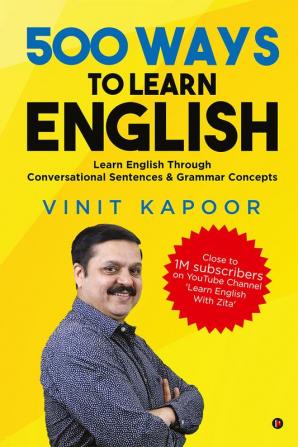 500 Ways to Learn English : Learn English Through Conversational Sentences &amp; Grammar Concepts