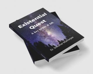 Existential Quest : A key to life &amp; lift