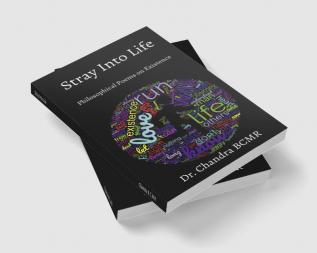 Stray Into Life : A collection of philosophical poems on existence