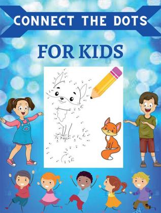 Connect the Dots for Kids : Ages 4-8 Dot To Dot Puzzles With Colorable Pages for Toddlers. Challenging and Fun Activity Book for Boys &amp; Girls