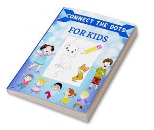 Connect the Dots for Kids : Ages 4-8 Dot To Dot Puzzles With Colorable Pages for Toddlers. Challenging and Fun Activity Book for Boys &amp; Girls