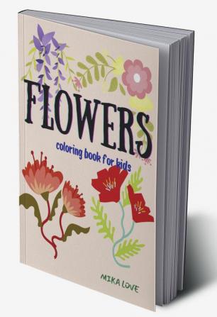 FLOWERS coloring book for kids : Amazing Coloring Book for Kids with Cute Flowers Simple Flowers for Kids Ages 2+.