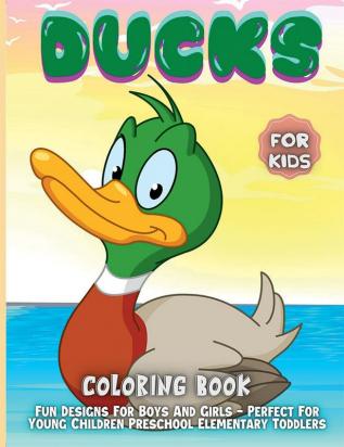 Ducks Coloring Book For Kids : 30 Fun Designs For Boys And Girls - Perfect For Young Children Preschool Elementary Toddlers