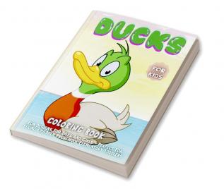 Ducks Coloring Book For Kids : 30 Fun Designs For Boys And Girls - Perfect For Young Children Preschool Elementary Toddlers