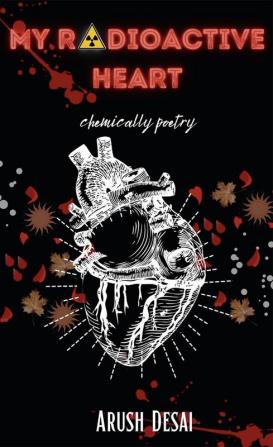 My Radioactive Heart : chemically poetry