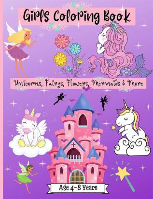 Girls Coloring Age 4-8 years : Amazing Coloring Pages for Girls Age 2-4 4-6 6-8 with Cute Designs like Mermaids Unicorns Flowers Fairies and More | Relaxing Coloring Book for Kids with Playful G...