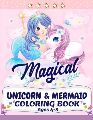 Unicorn and Mermaid Coloring Book: Magical Coloring Book with Unicorns Mermaids Princesses and More For Kids Ages 4-8 Perfect Gift for the Gorgeous Girl in Your Life