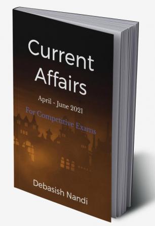 Current Affairs April - June 2021 : For Competitive Exams