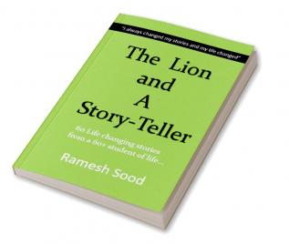 The Lion and A Story Teller : Sixty Life Changing Stories from a 60+ Eternal Student of Life