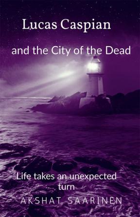 Lucas Caspian and the City of the Dead : Life takes an unexpected turn