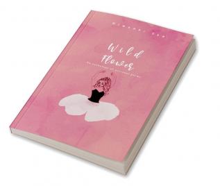 Wild Flower : An anthology of personal poems