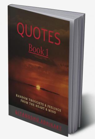 Quotes - Book 1 : Random thoughts &amp; feelings from the heart &amp; mind