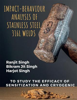 IMPACT-BEHAVIOUR ANALYSIS OF STAINLESS STEEL 316L WELDS : TO STUDY THE EFFICACY OF SENSITIZATION AND CRYOGENIC