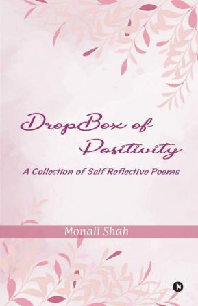 Dropbox Of Positivity: A Collection Of Self Reflective Poems