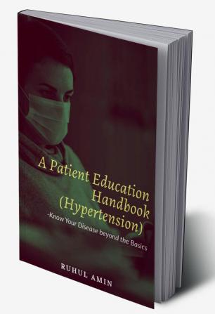 A Patient Education Handbook (Hypertension) :Know Your Disease beyond the Basics : A Patient Education Handbook :Hypertension