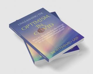 Unleashing The Optimism In COVID : What if I say to you that the COVID is/was an important phase as well for the complete humankind?