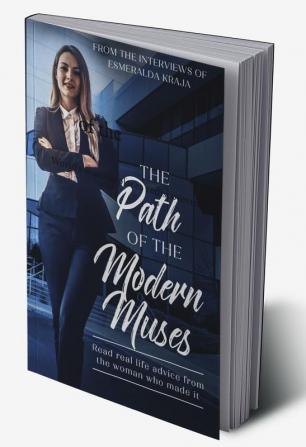 The Path Of The Modern Muses : Read Real Life Advice From The Women Who Made It