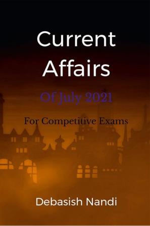 Current Affairs of July 2021 : For Competitive Exams