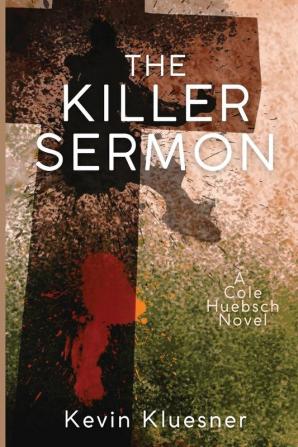 The Killer Sermon: A Cole Huebsch Novel: 1