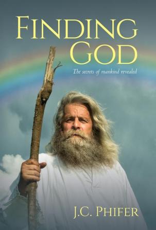 Finding God: The secrets of mankind revealed