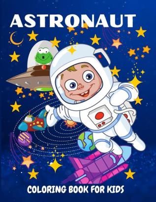 Astronaut Coloring Book for Kids: Fun and Unique Coloring Book for Kids Ages 4-8 With Cute Illustrations of Astronauts Planets Space Ships