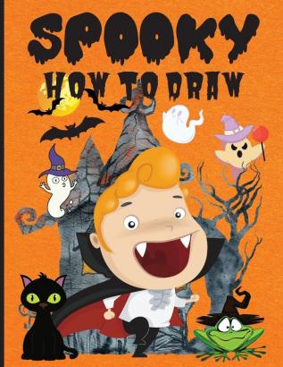 Spooky How To Draw: Fun Activity Book For Beginners, Ages 3-5, 4-8, Simple Step-By-Step Drawing Guides ���� How To Draw Halloween