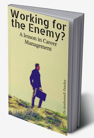 Working for the Enemy - A lesson in Career Management