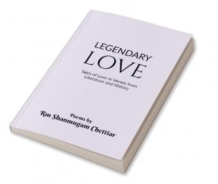 Legendary Love : Tales of Love in Verses from Literature and History