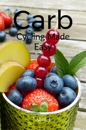 Carb Cycling Made Easy : The Ultimate 7-days Weight Loss Plan