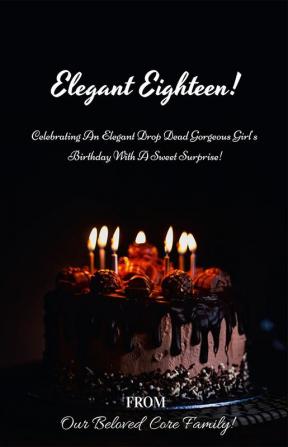 Elegant Eighteen! : Celebrating An Elegant Drop Dead Gorgeous Girl's Birthday With A Sweet Surprise!