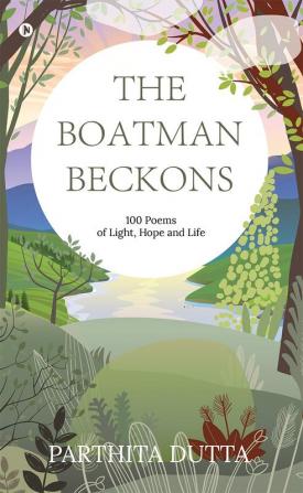 The Boatman Beckons : 100 Poems of Light Hope and Life