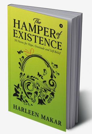 The Hamper of Existence : 99 Poems for Hope Gratitude and Self-Belief