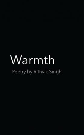 Warmth Poetry by Rithvik Singh