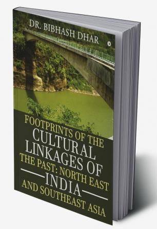 Footprints of the Cultural Linkages of the Past: North East India and Southeast Asia