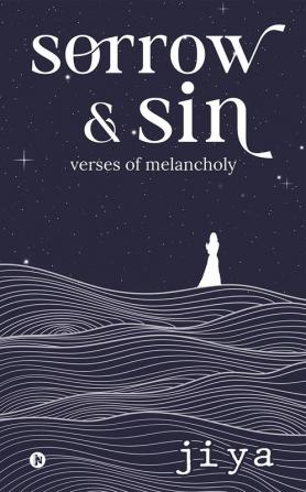 Sorrow &amp;amp; Sin : Verses of Melancholy