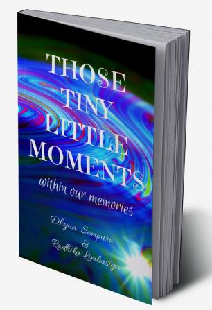 Those tiny little moments : within our memories