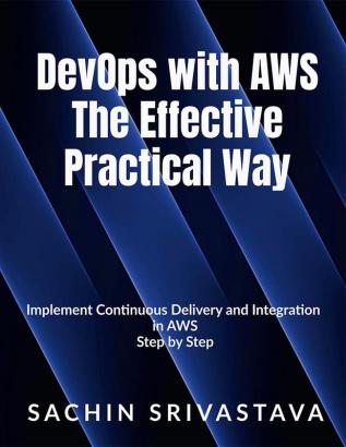 DevOps with AWS The Effective Practical Way