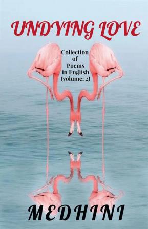 Undying love : Collected Poems in English 2nd Volume