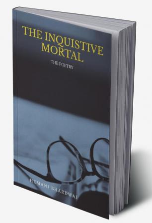 THE INQUISTIVE MORTAL : THE POETRY