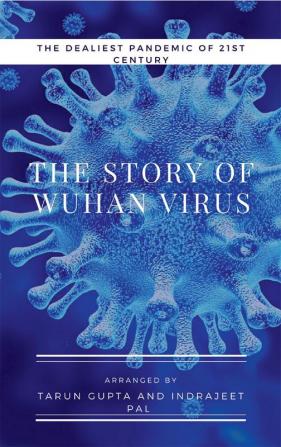 The Story Of Wuhan Virus : The Dealiest Pandemic of 21st Century