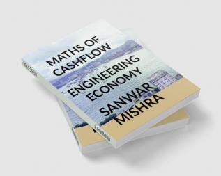 MATHS OF CASHFLOW : ENGINEERING ECONOMY