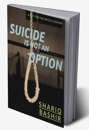 SUICIDE IS NOT AN OPTION : A GIFT FOR WHOLE KASHMIR