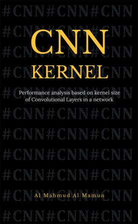 CNN KERNEL : Performance analysis based on kernel size of Convolutional Layers in a network