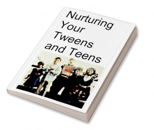 Nurturing Your Tweens and Teens