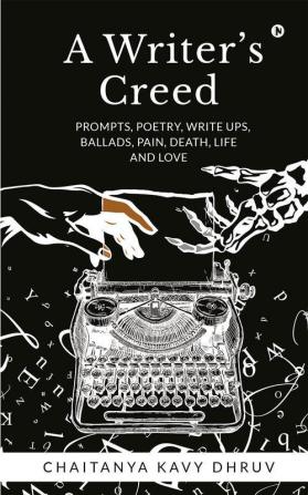 A Writer’s Creed: Prompts Poetry Write ups Ballads Pain Death Life and Love