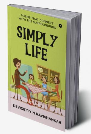 SIMPLY LIFE : POEMS THAT CONNECT WITH THE SURROUNDINGS