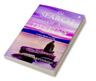 In Search of a Destiny : A Life’s World Journey