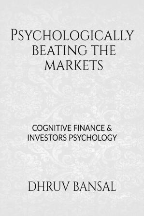 psychologically beating the markets : cognitive finance and investors psychology