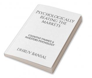 psychologically beating the markets : cognitive finance and investors psychology